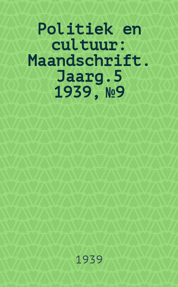 Politiek en cultuur : Maandschrift. Jaarg.5 1939, №9