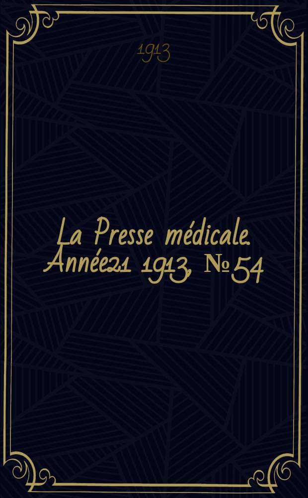 La Presse m&eacute;dicale. Ann&eacute;e21 1913, №54