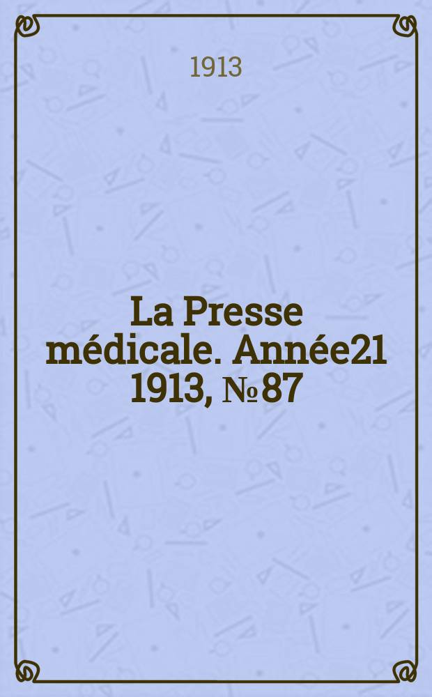 La Presse médicale. Année21 1913, №87