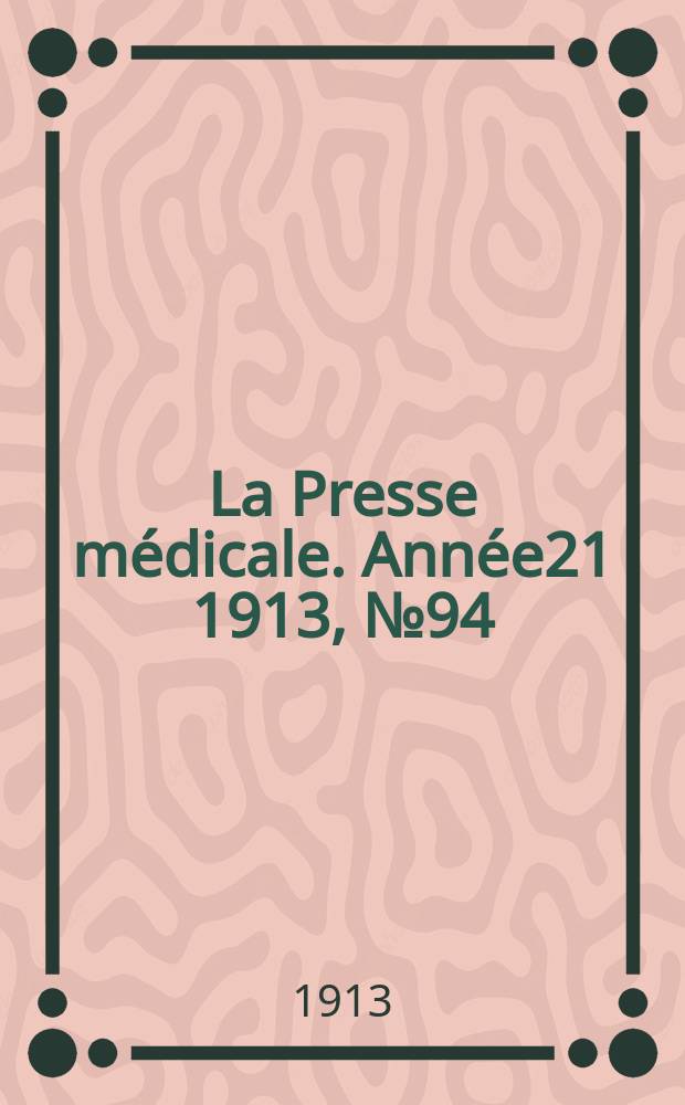 La Presse médicale. Année21 1913, №94