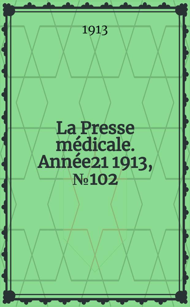 La Presse médicale. Année21 1913, №102