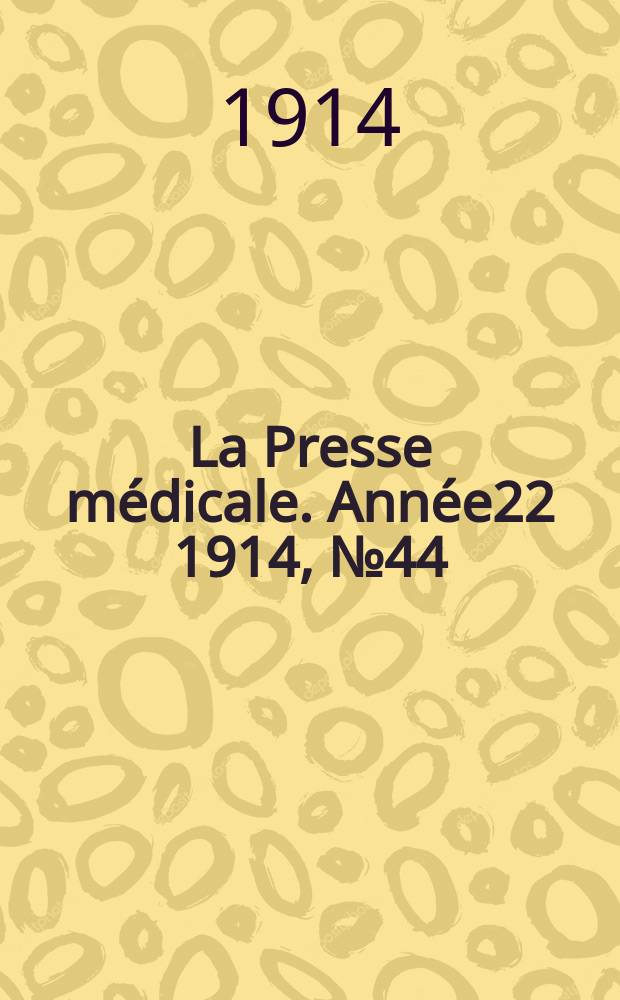 La Presse médicale. Année22 1914, №44