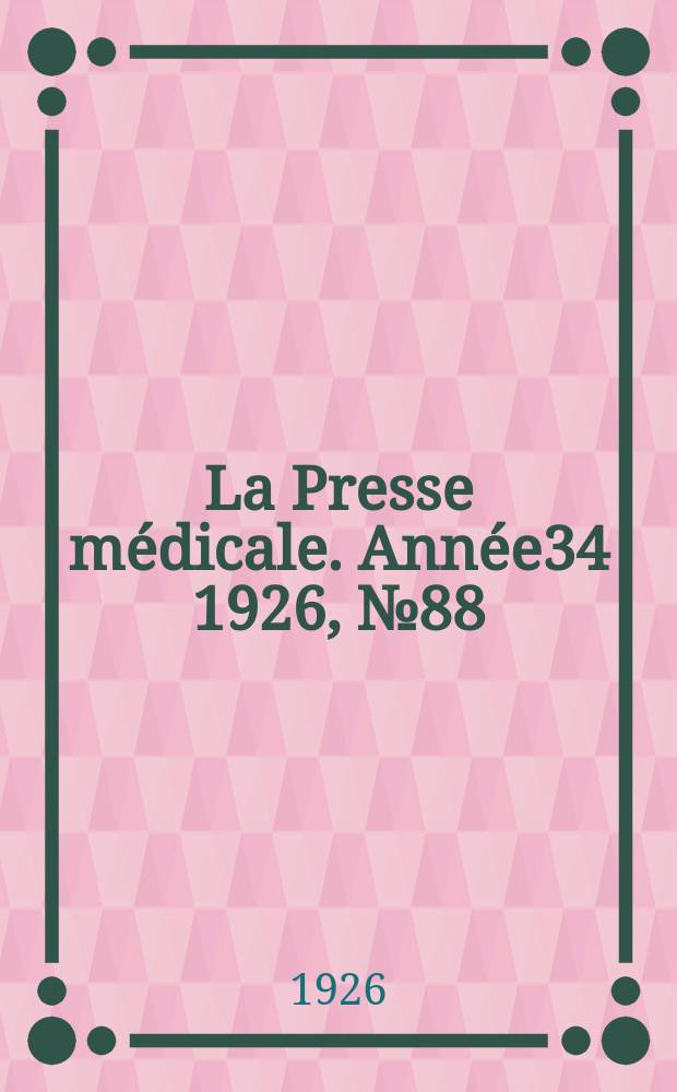La Presse médicale. Année34 1926, №88