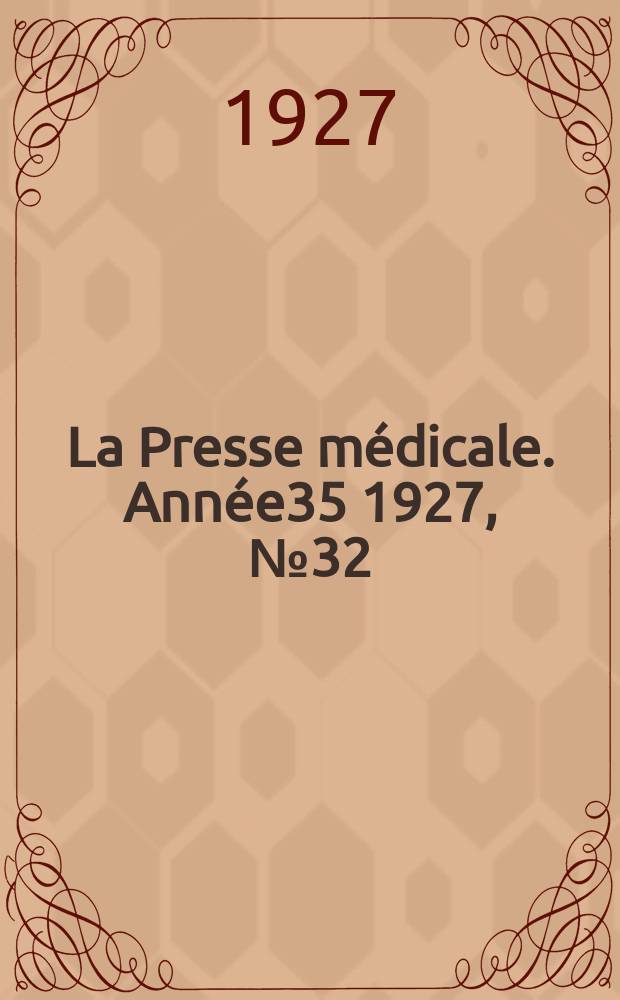 La Presse m&eacute;dicale. Ann&eacute;e35 1927, №32