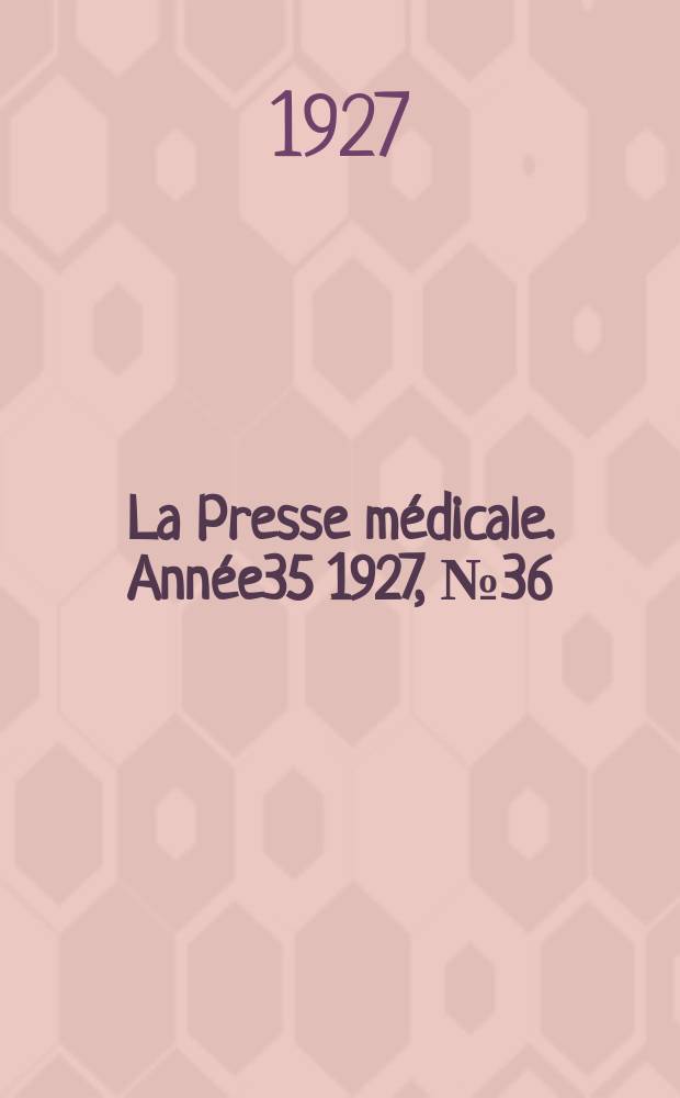 La Presse médicale. Année35 1927, №36
