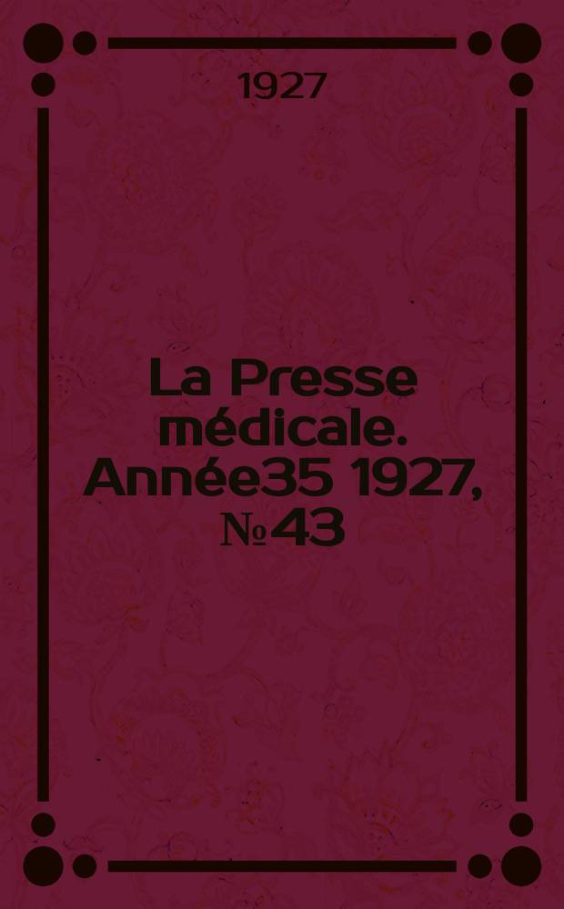 La Presse m&eacute;dicale. Ann&eacute;e35 1927, №43