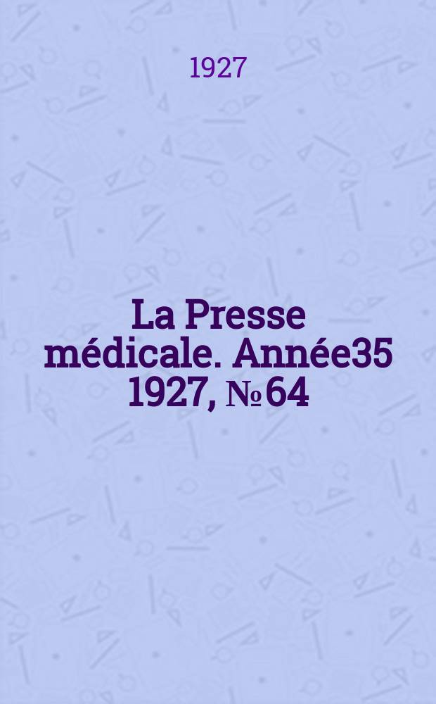La Presse médicale. Année35 1927, №64