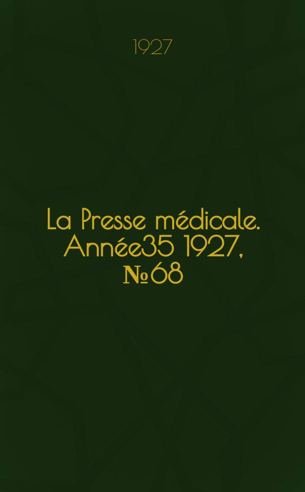 La Presse médicale. Année35 1927, №68