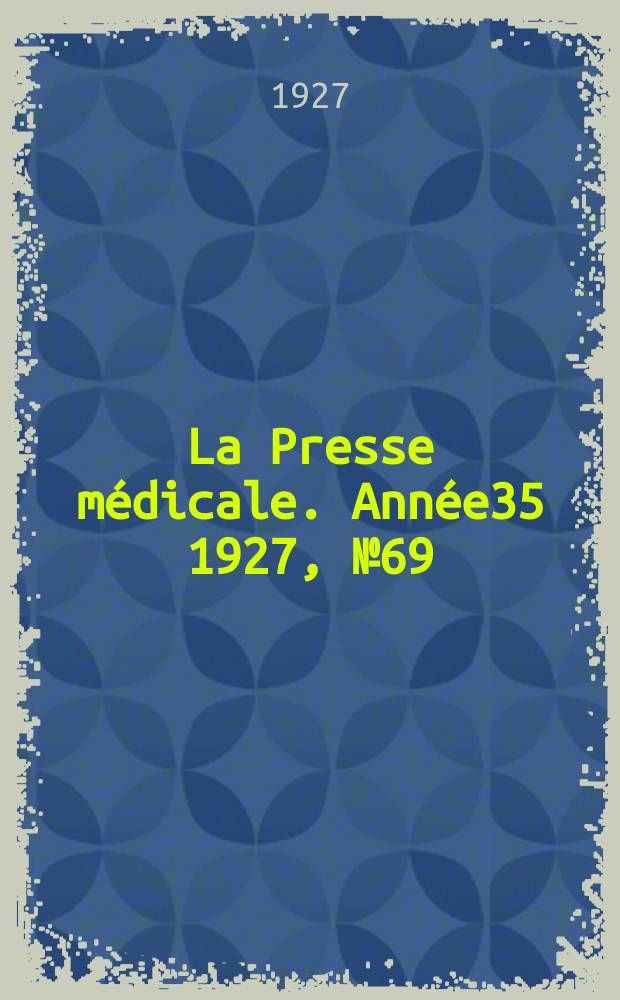 La Presse médicale. Année35 1927, №69