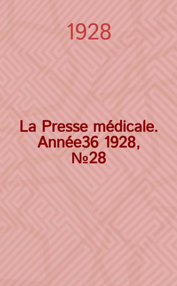 La Presse médicale. Année36 1928, №28