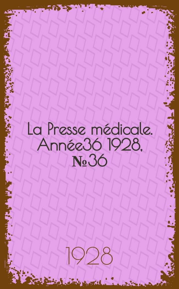 La Presse médicale. Année36 1928, №36