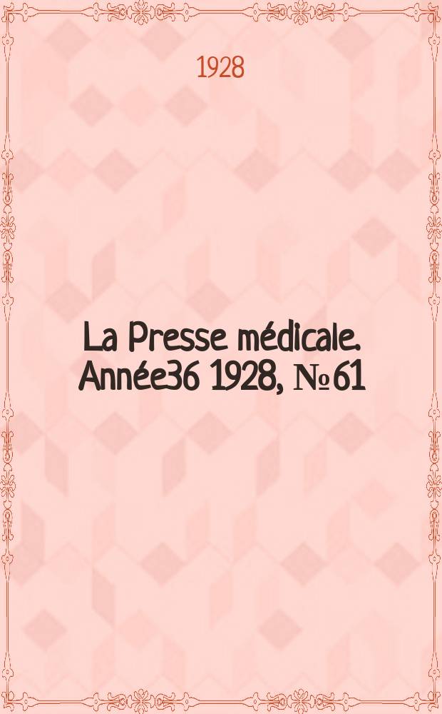 La Presse m&eacute;dicale. Ann&eacute;e36 1928, №61