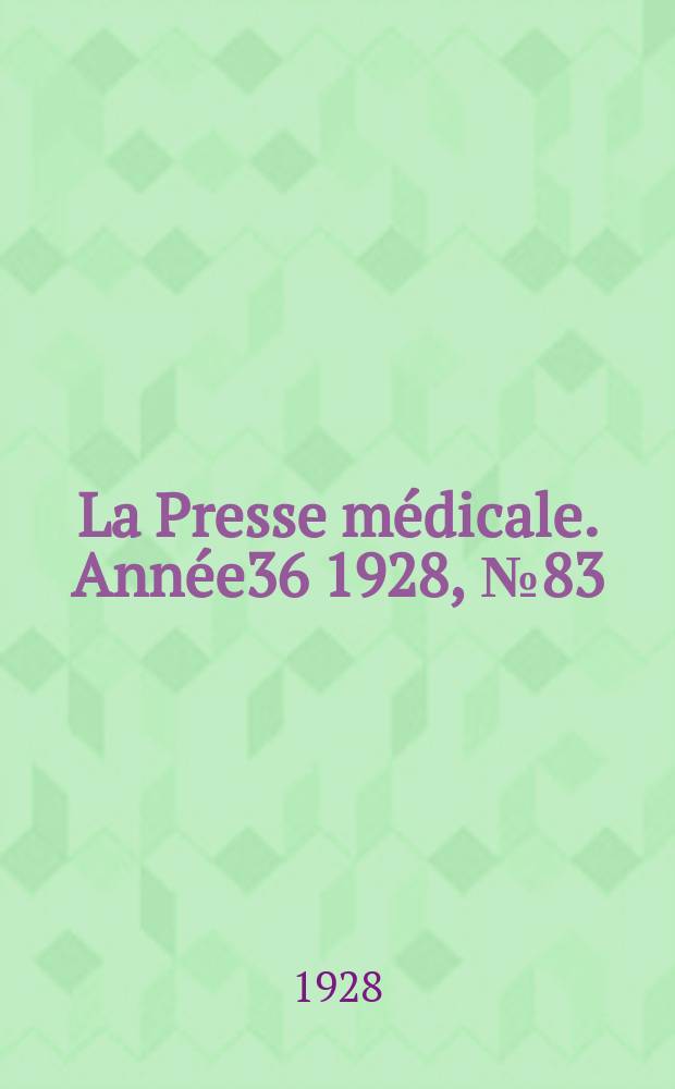 La Presse médicale. Année36 1928, №83