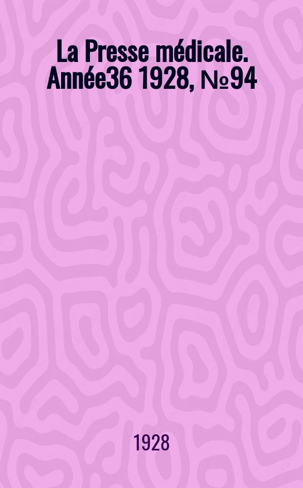 La Presse m&eacute;dicale. Ann&eacute;e36 1928, №94