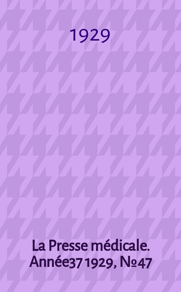 La Presse médicale. Année37 1929, №47