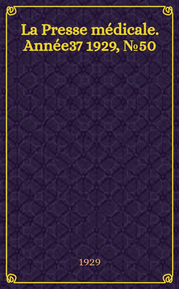 La Presse m&eacute;dicale. Ann&eacute;e37 1929, №50