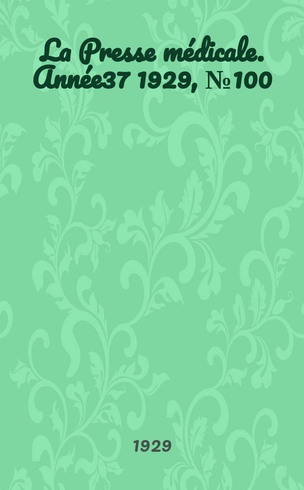 La Presse médicale. Année37 1929, №100