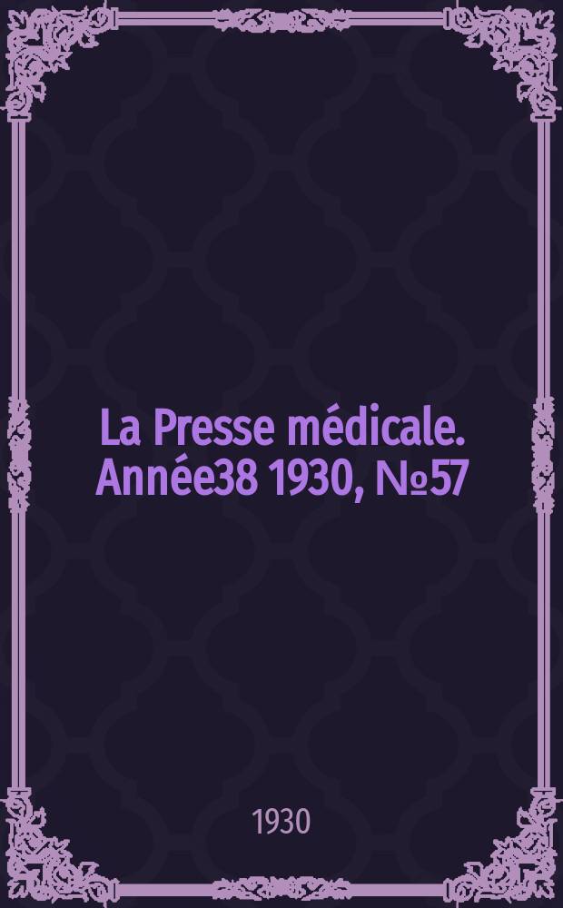 La Presse médicale. Année38 1930, №57