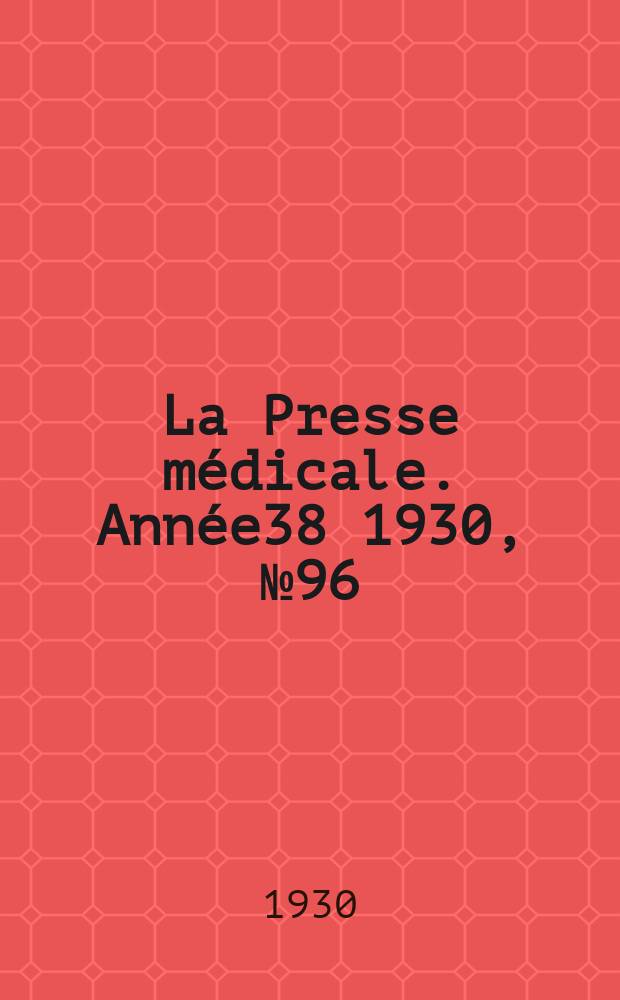 La Presse médicale. Année38 1930, №96