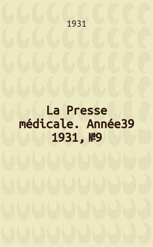 La Presse médicale. Année39 1931, №9