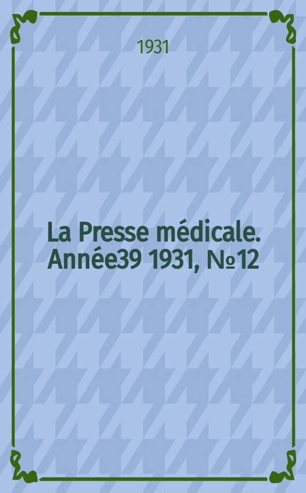 La Presse médicale. Année39 1931, №12