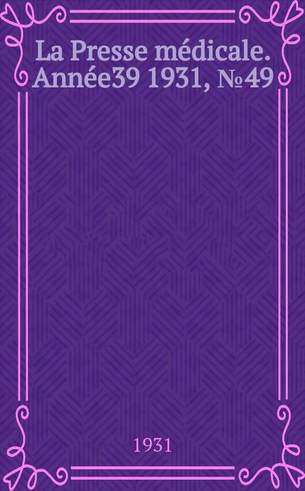 La Presse médicale. Année39 1931, №49