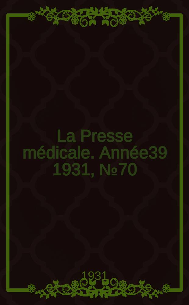 La Presse médicale. Année39 1931, №70