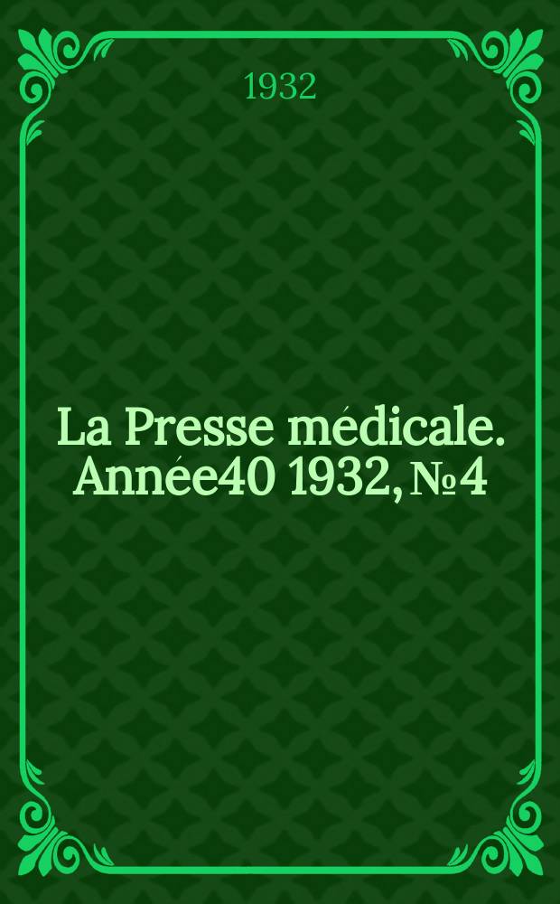 La Presse m&eacute;dicale. Ann&eacute;e40 1932, №4