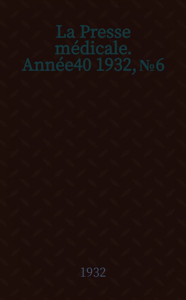 La Presse médicale. Année40 1932, №6
