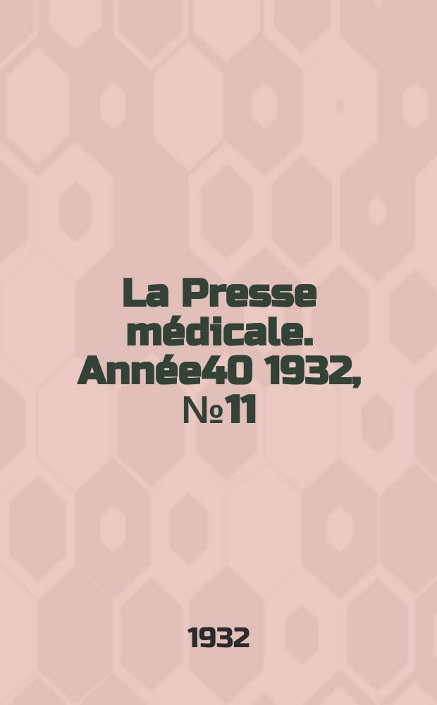 La Presse m&eacute;dicale. Ann&eacute;e40 1932, №11