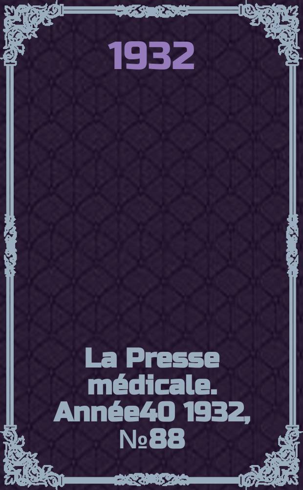 La Presse m&eacute;dicale. Ann&eacute;e40 1932, №88