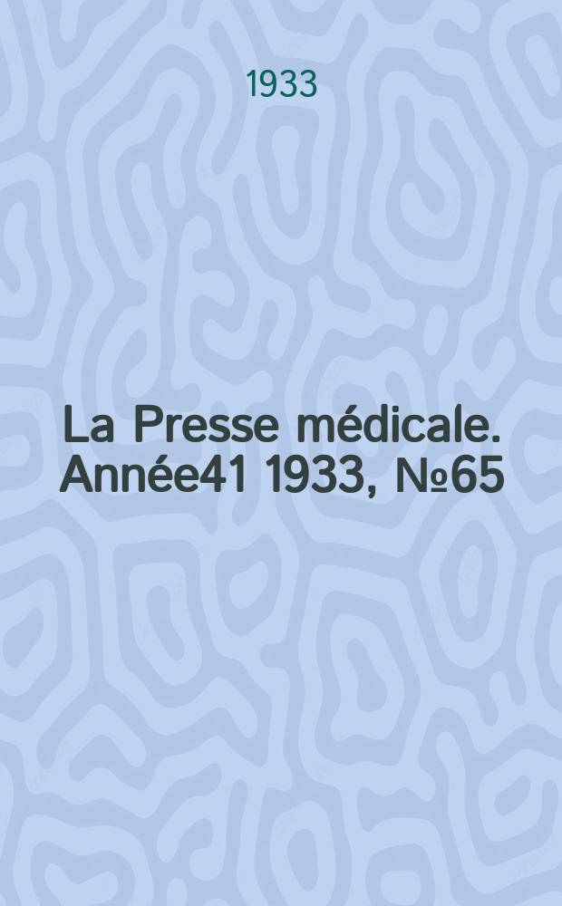 La Presse médicale. Année41 1933, №65