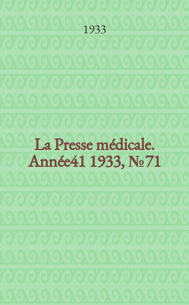 La Presse médicale. Année41 1933, №71