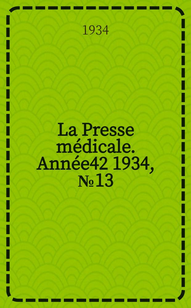 La Presse médicale. Année42 1934, №13