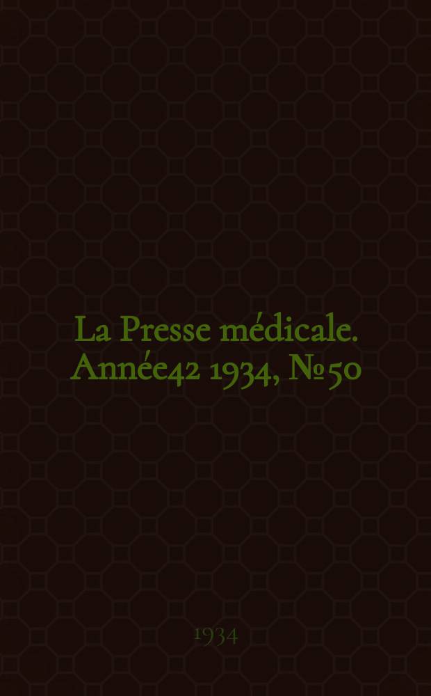La Presse médicale. Année42 1934, №50