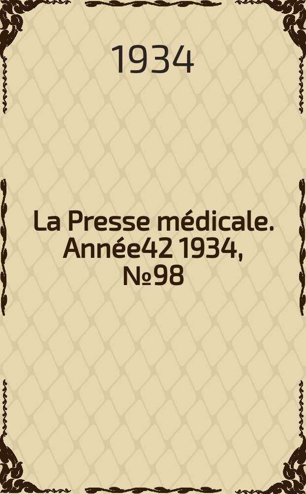 La Presse m&eacute;dicale. Ann&eacute;e42 1934, №98