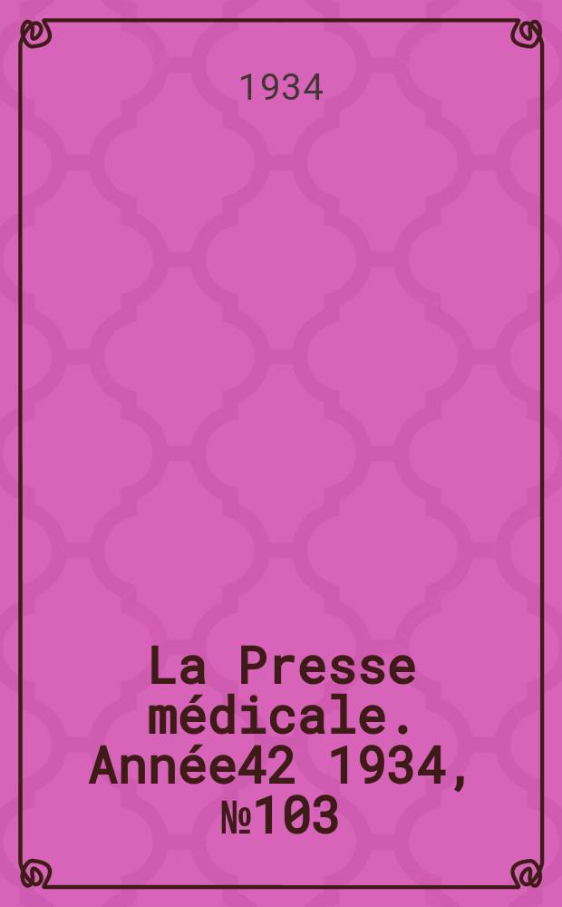 La Presse médicale. Année42 1934, №103