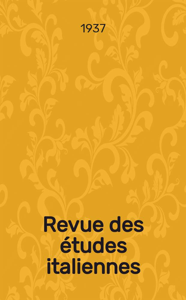 Revue des études italiennes : Organe de l'Union intellectuelle franco-italienne. 1937, T.2, 3