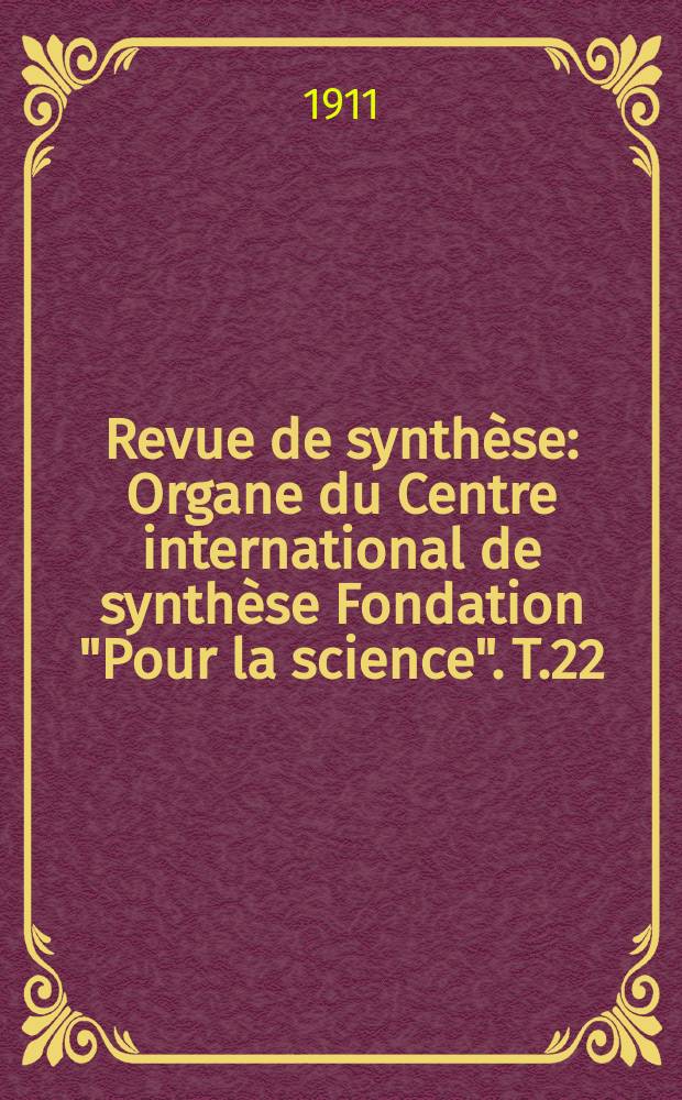 Revue de synth&egrave;se : Organe du Centre international de synth&egrave;se Fondation "Pour la science". T.22