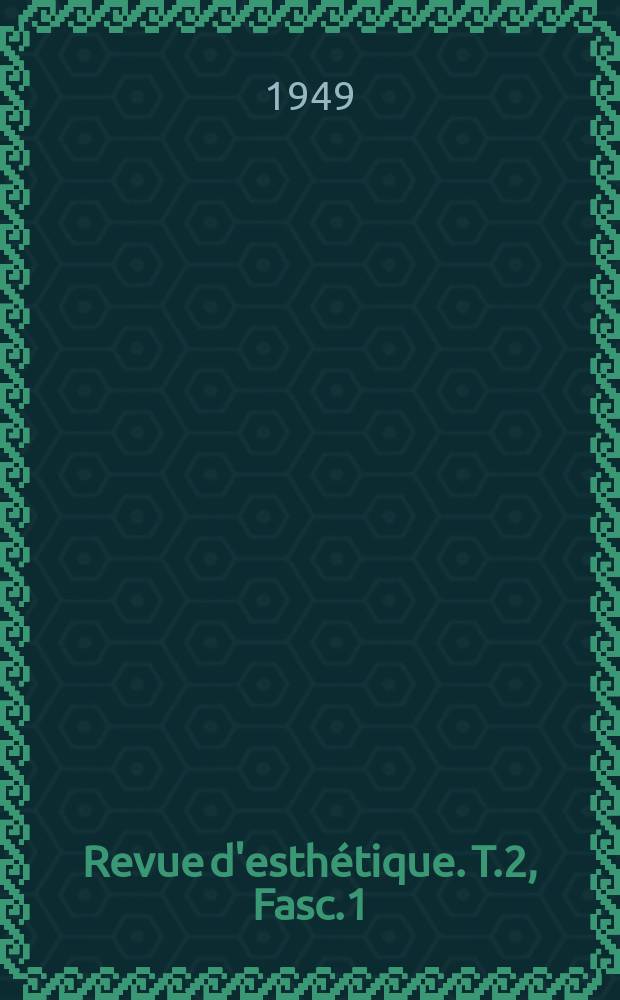 Revue d'esth&eacute;tique. T.2, Fasc.1