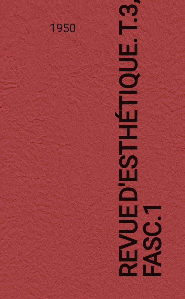 Revue d'esthétique. T.3, Fasc.1