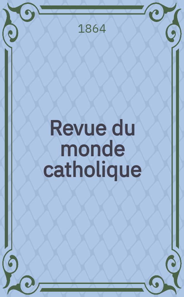 Revue du monde catholique : Théologie , philosophie, histoire, littérature , sciences, beaux - arts. Année4 1863/1864, T.8, №67