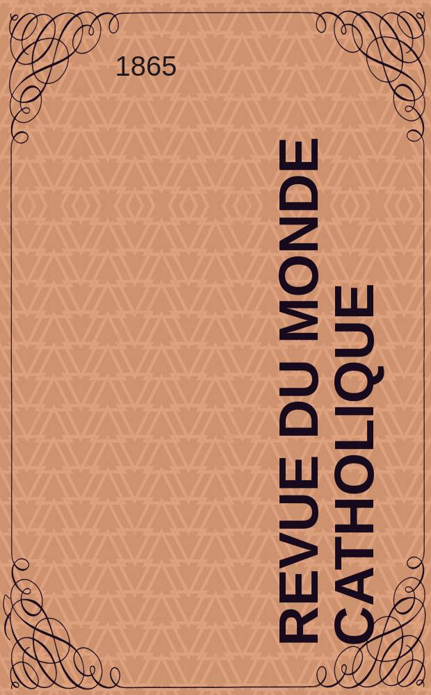 Revue du monde catholique : Théologie , philosophie, histoire, littérature , sciences, beaux - arts. Année5 1864/1865, T.11, №96