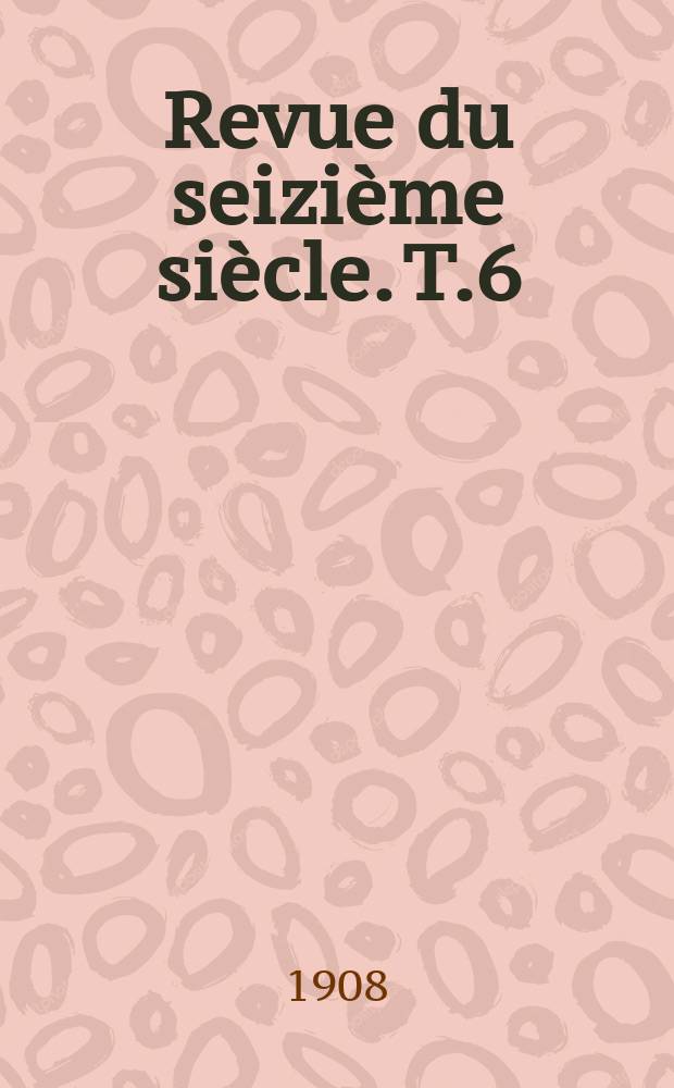 Revue du seizième siècle. T.6