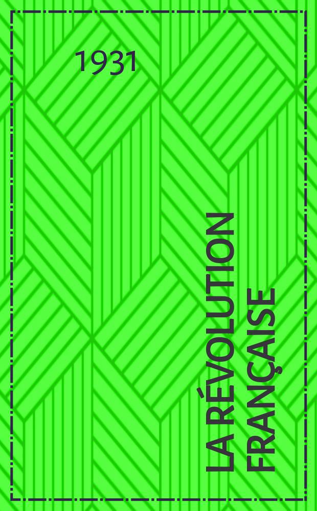 La Révolution française : Revue historique Dirigé par Augusto Dide Comite de rédaction. T.84