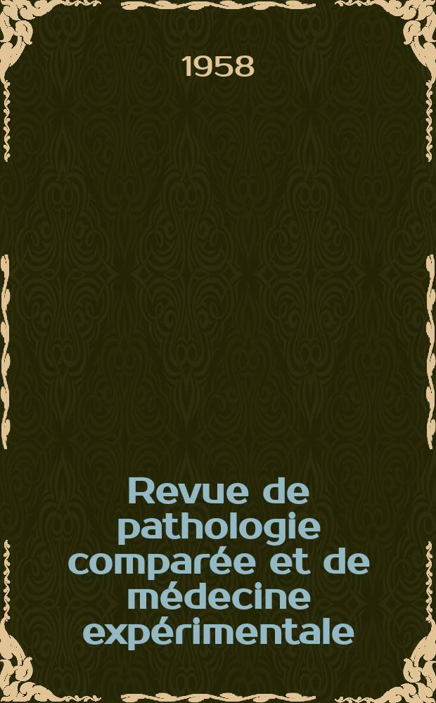 Revue de pathologie compar&eacute;e et de m&eacute;decine exp&eacute;rimentale : Pathologie exp&eacute;rimentale , pathologie, g&eacute;n&eacute;rale , physiologie appliqu&eacute;e , physiopathologie, hygi&egrave;ne , th&eacute;rapeutique , &eacute;pid&eacute;miologie et immunologie compar&eacute;es Tout ce qui concerne la protection de la vie et de la sant&eacute;. Ann&eacute;e58 1958, №694