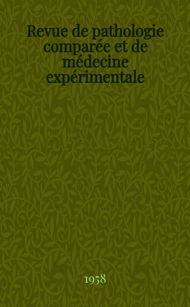 Revue de pathologie compar&eacute;e et de m&eacute;decine exp&eacute;rimentale : Pathologie exp&eacute;rimentale , pathologie, g&eacute;n&eacute;rale , physiologie appliqu&eacute;e , physiopathologie, hygi&egrave;ne , th&eacute;rapeutique , &eacute;pid&eacute;miologie et immunologie compar&eacute;es Tout ce qui concerne la protection de la vie et de la sant&eacute;. Ann&eacute;e58 1958, №698