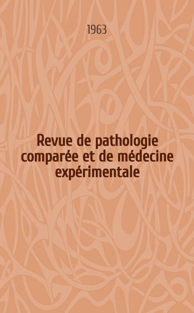 Revue de pathologie comparée et de médecine expérimentale : Pathologie expérimentale , pathologie, générale , physiologie appliquée , physiopathologie, hygiène , thérapeutique , épidémiologie et immunologie comparées Tout ce qui concerne la protection de la vie et de la santé. Année63 1963, №748
