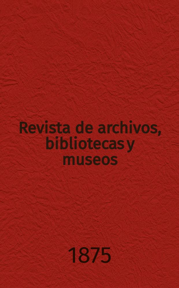 Revista de archivos, bibliotecas y museos : Dedicada al Cuerpo facultativo del Ramo. T.5