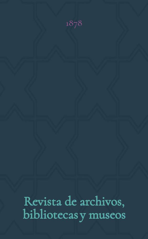 Revista de archivos, bibliotecas y museos : Dedicada al Cuerpo facultativo del Ramo. T.8